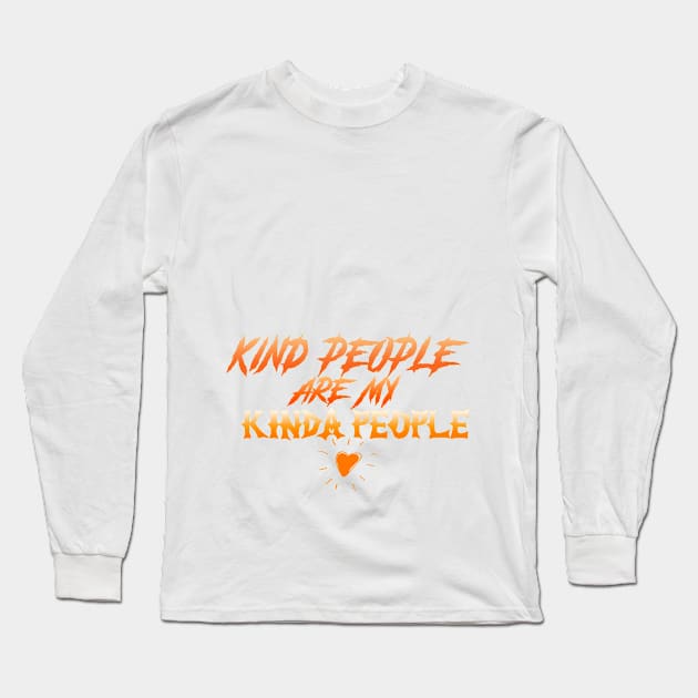 Kind People Are My Kinda People Kindness Tee Tshirt inspirational kind quotes Long Sleeve T-Shirt by OtakuAmazing